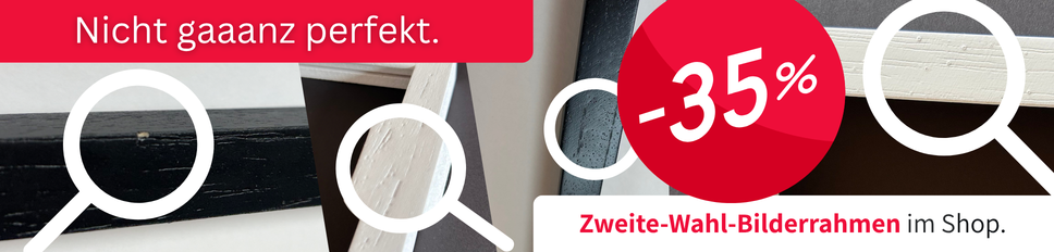 Nur für kurze Zeit: 35 % auf unsere 2.-Wahl-Rahmen sparen!